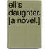 Eli's Daughter. [A novel.]
