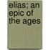 Elias; an Epic of the Ages