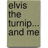Elvis the Turnip... and Me door Dan Greenburg