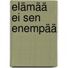 Elämää ei sen enempää door Eva Pietarinen