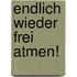 Endlich wieder frei atmen!