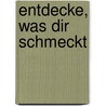 Entdecke, was dir schmeckt by Anke M. Leitzgen