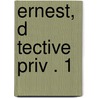Ernest, D Tective Priv . 1 door Patricia Laurent