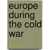 Europe During The Cold War door Authors Various