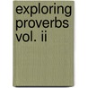 Exploring Proverbs Vol. Ii door John Phillips