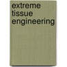 Extreme Tissue Engineering by Robert A. Brown