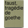 Faust, tragédie de Goethe door Johann Goethe