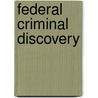 Federal Criminal Discovery by Robert M. Cary