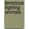 Ferocious Fighting Animals door Julia J. Quinlan