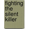 Fighting the Silent Killer door Joan K. Cohn