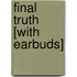 Final Truth [With Earbuds]