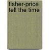 Fisher-Price Tell the Time door Fisher-Price