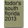 Fodor's South Florida 2013 door Fodor Travel Publications
