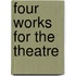 Four Works for the Theatre