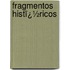 Fragmentos Histï¿½Ricos