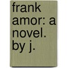 Frank Amor: a novel. By J. by Unknown