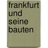 Frankfurt und seine Bauten door Architekten-Und Ingenieur-Verein