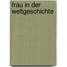 Frau in der Weltgeschichte by Eugen Roth