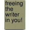 Freeing the Writer in You! door Patricia Gilliland Brooks