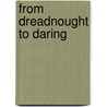 From Dreadnought to Daring by Peter Ed Hore