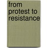 From Protest to Resistance by Lilli Segal