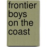 Frontier Boys On The Coast door Wyn Roosevelt