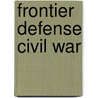 Frontier Defense Civil War door Daniel A. Smith