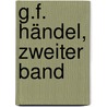 G.F. Händel, zweiter Band door Friedrich Chrysander