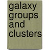 Galaxy Groups And Clusters door Frederic P. Miller