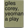 Giles Corey, Yeoman A Play by Mary Eleanor Wilkins Freeman