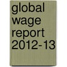 Global Wage Report 2012-13 door International Labour Office