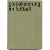 Globalisierung im Fußball door Giorgi Elizbarashvili