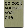 Go Cook Yourself: Year One door Rob Goodswen