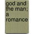 God and the Man; a Romance