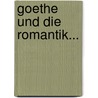 Goethe Und Die Romantik... door Johann Wolfgang von Goethe