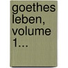 Goethes Leben, Volume 1... by Wilhelm Bode