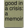 Good In A Crisis: A Memoir by Margaret Overton