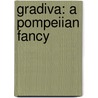 Gradiva: A Pompeiian Fancy by Wilhelm Jensen