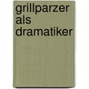 Grillparzer als Dramatiker by Klaar Alfred