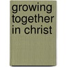 Growing Together in Christ door Dennis Rainey