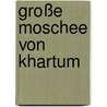 Große Moschee von Khartum door Jesse Russell