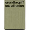 Grundbegriff Sozialisation by Janet Haertle