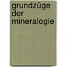 Grundzüge der Mineralogie by Von Leonhard Gustav