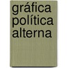 Gráfica Política Alterna door Francisco Leonardo Reséndiz