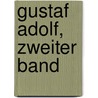 Gustaf Adolf, Zweiter Band by Gustav Droysen