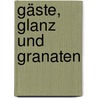 Gäste, Glanz und Granaten door Hans-Günter Richardi