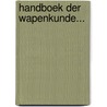 Handboek Der Wapenkunde... by Jonannes Baptista Rietstap