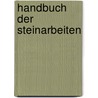 Handbuch der Steinarbeiten door Frederich Alexander B 1796 Hartmann Carl