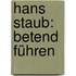 Hans Staub: Betend führen