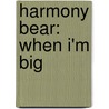 Harmony Bear: When I'm Big door Timothy Bosworth